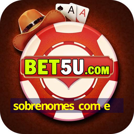 sobrenomes com e